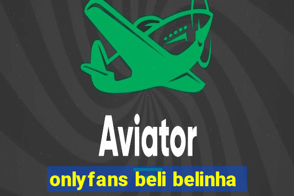 onlyfans beli belinha