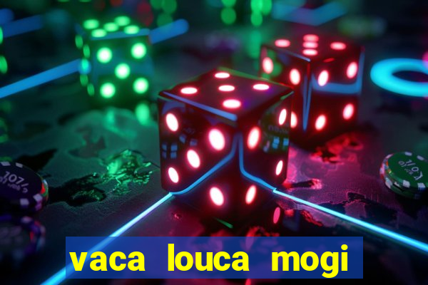vaca louca mogi das cruzes
