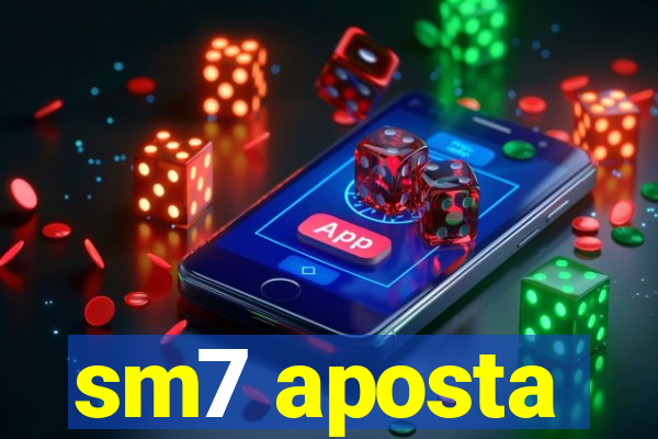 sm7 aposta