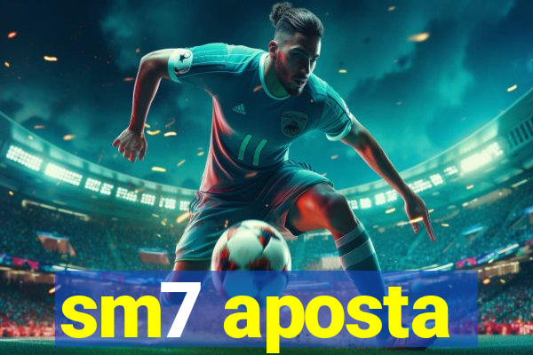 sm7 aposta
