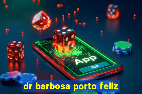 dr barbosa porto feliz