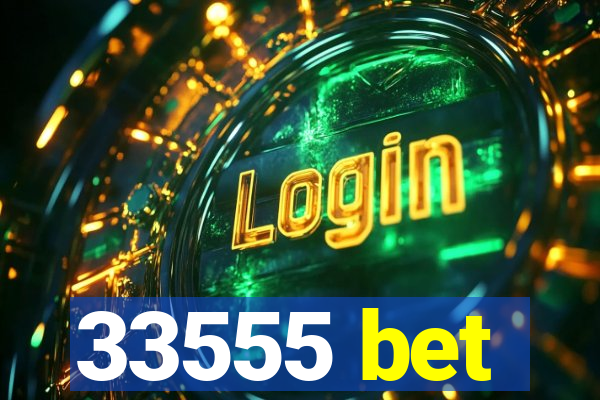 33555 bet
