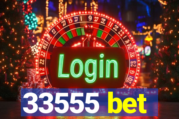 33555 bet