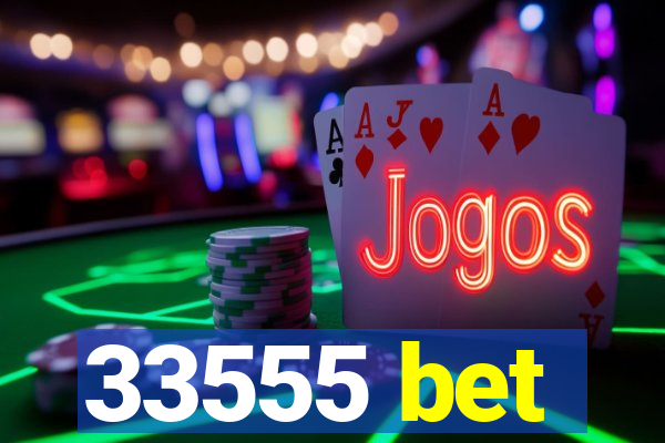 33555 bet