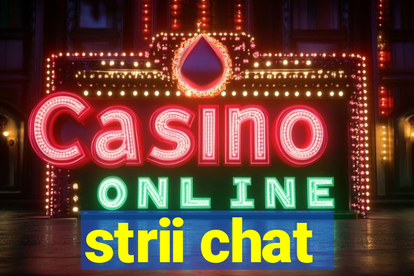 strii chat