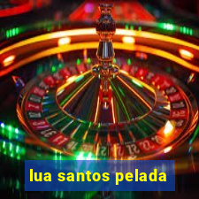 lua santos pelada