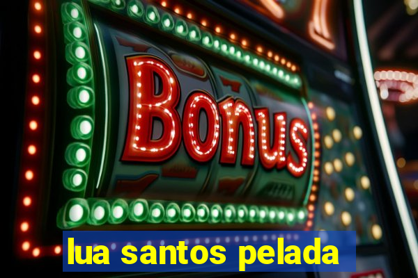 lua santos pelada
