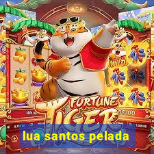 lua santos pelada