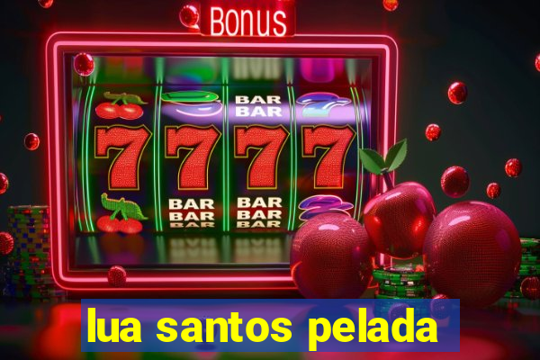 lua santos pelada