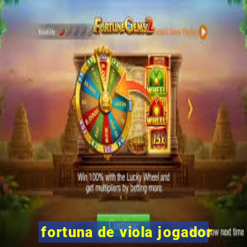 fortuna de viola jogador