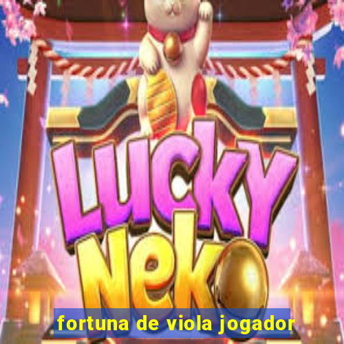fortuna de viola jogador