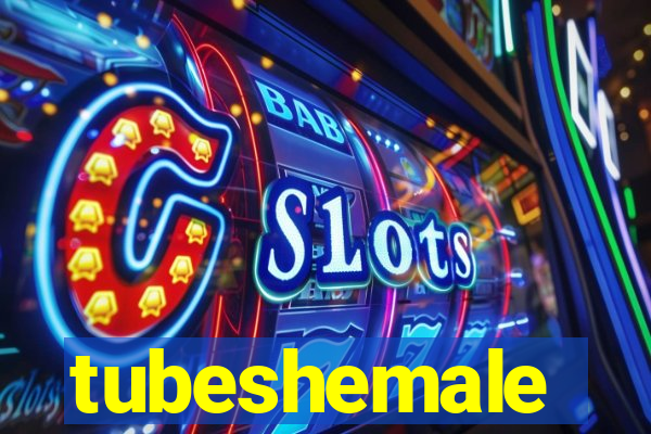 tubeshemale