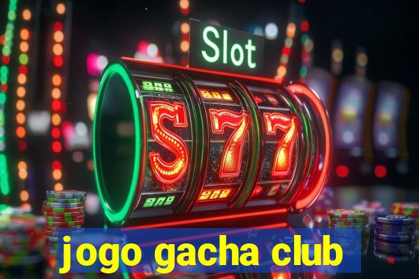 jogo gacha club