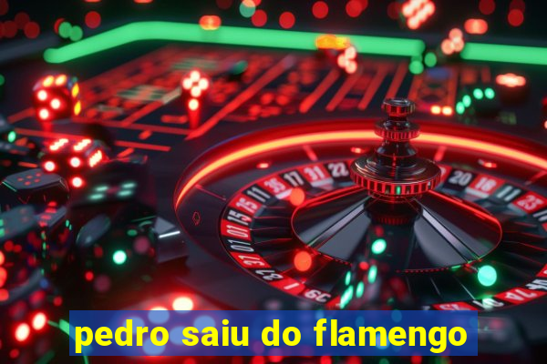 pedro saiu do flamengo