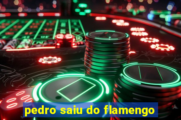 pedro saiu do flamengo