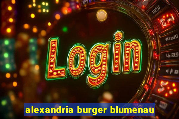 alexandria burger blumenau