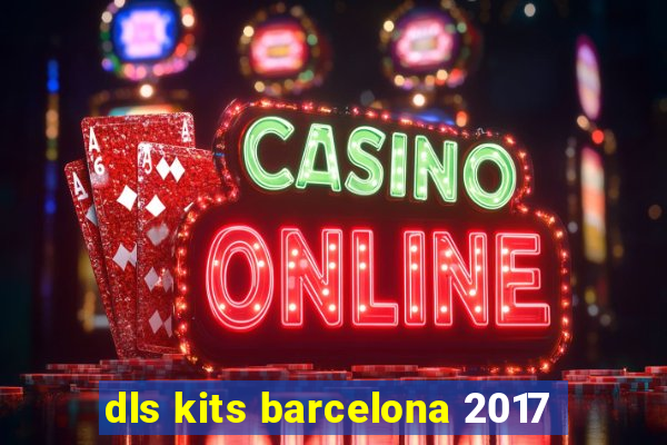 dls kits barcelona 2017