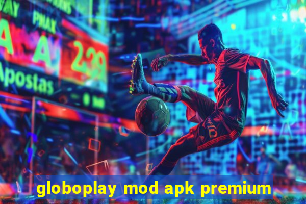 globoplay mod apk premium