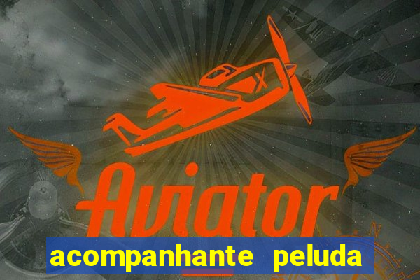 acompanhante peluda em sp