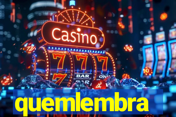 quemlembra