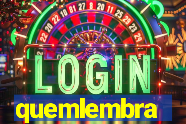 quemlembra