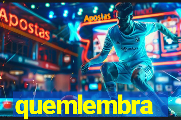 quemlembra