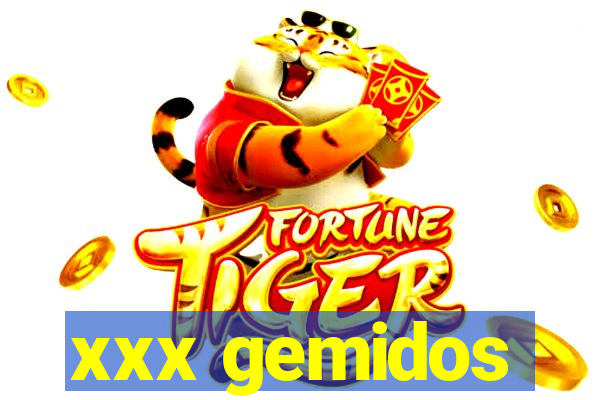 xxx gemidos