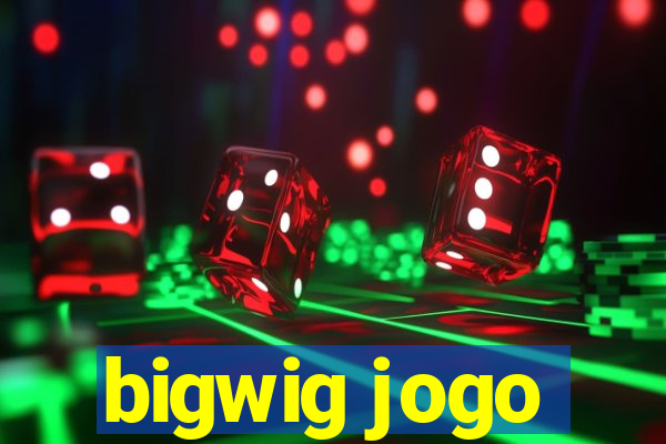 bigwig jogo