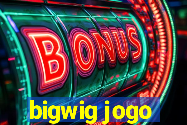 bigwig jogo