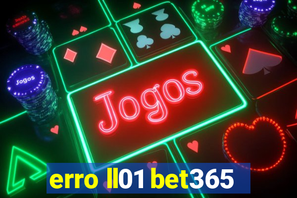 erro ll01 bet365