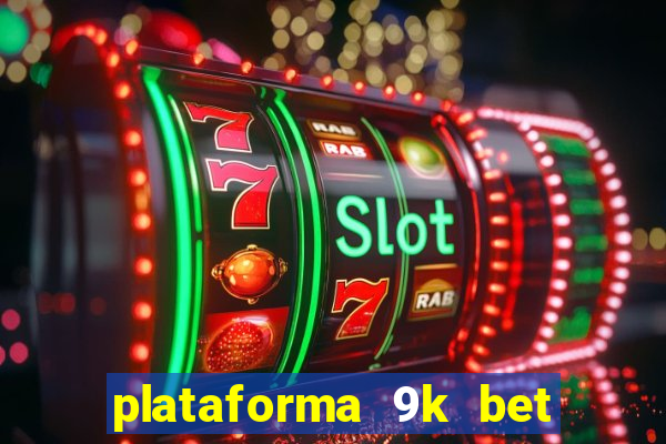 plataforma 9k bet paga mesmo