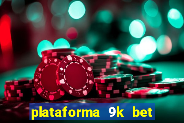 plataforma 9k bet paga mesmo