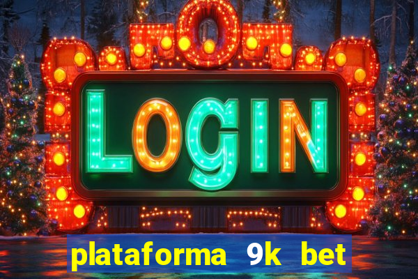 plataforma 9k bet paga mesmo