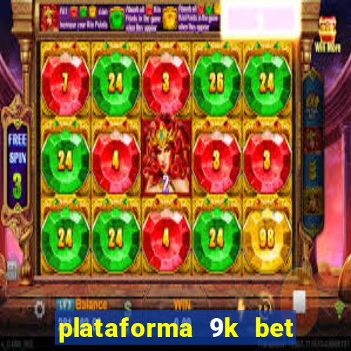 plataforma 9k bet paga mesmo
