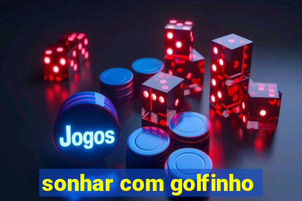sonhar com golfinho