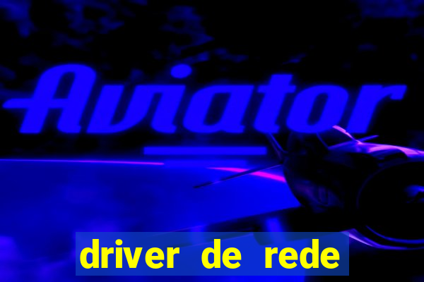driver de rede windows 7 32 bits