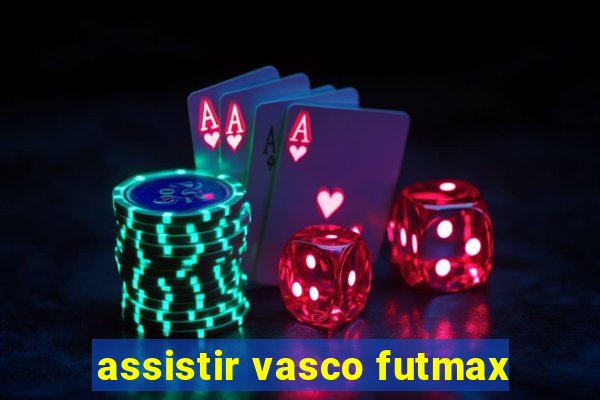 assistir vasco futmax