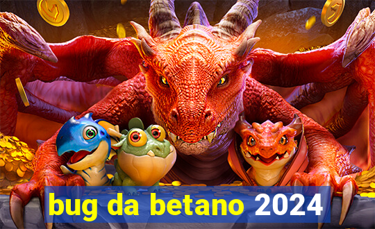 bug da betano 2024