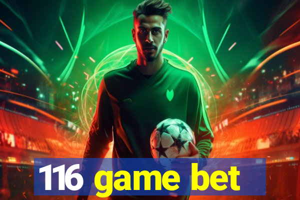 116 game bet