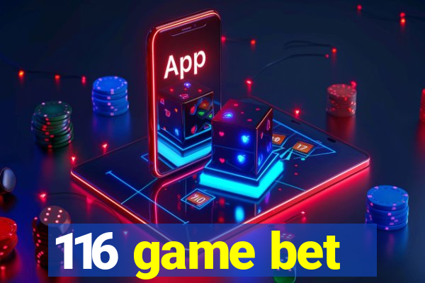 116 game bet