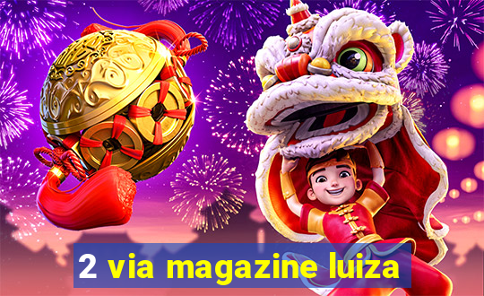 2 via magazine luiza