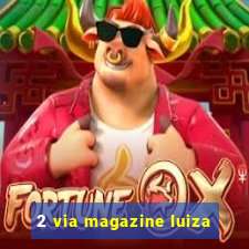 2 via magazine luiza