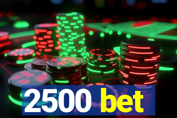 2500 bet
