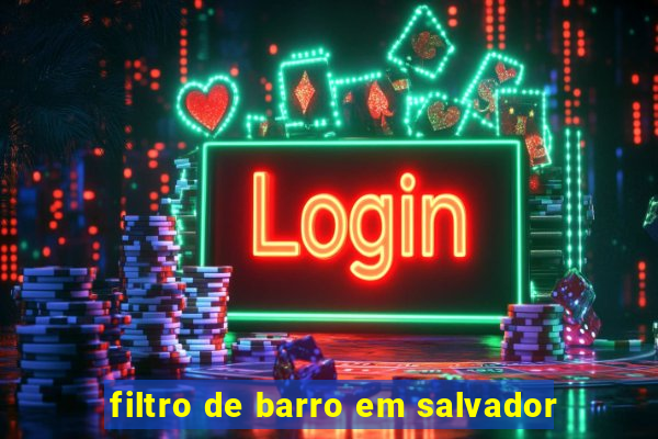 filtro de barro em salvador