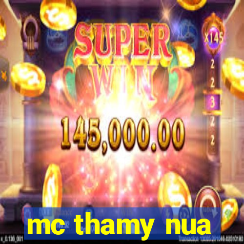 mc thamy nua