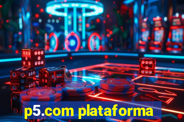 p5.com plataforma