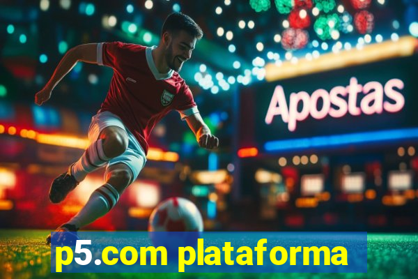 p5.com plataforma