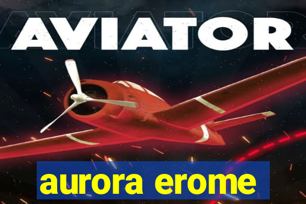 aurora erome