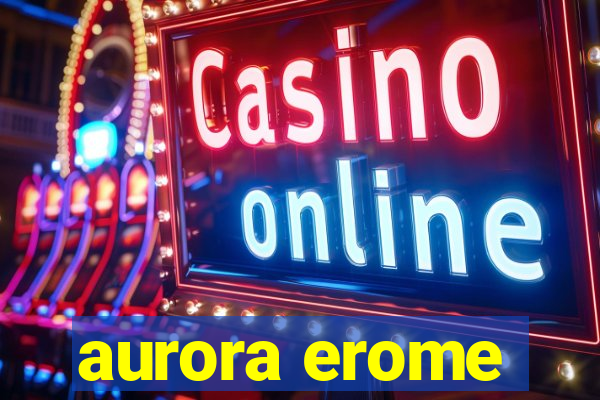aurora erome