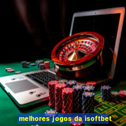 melhores jogos da isoftbet